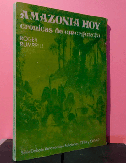 Amazonía hoy. Crónicas de emergencia
